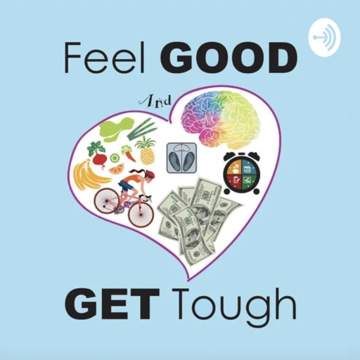 Feel GOOD and GET Tough