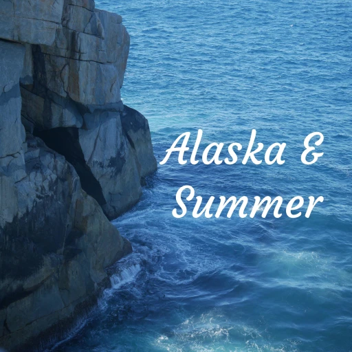 Alaska & Summer: Our Life Quarantined