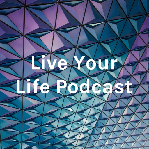 Live Your Life Podcast