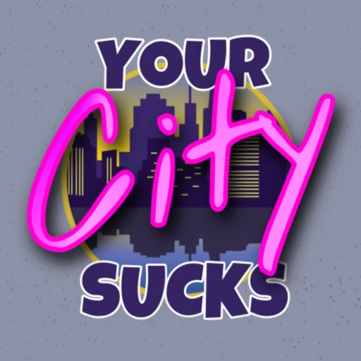 Your City Sucks