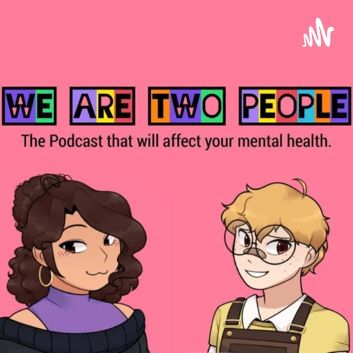 We Are Two People – A Podcast That Will Affect Your Mental Health