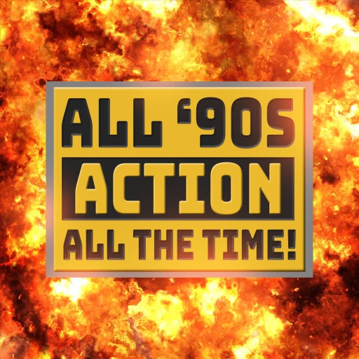 All ’90s Action, All The Time!