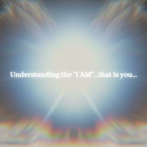 Understanding The “I AM”…That Is You…