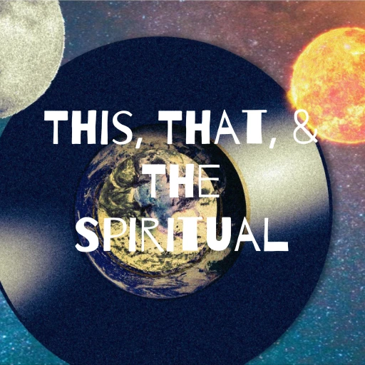 This, That, & The Spiritual