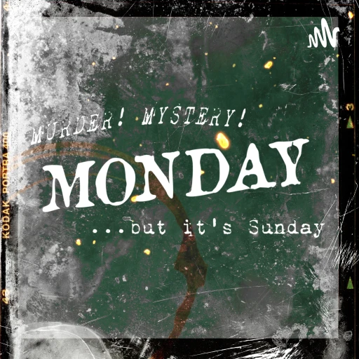 MURDER! MYSTERY! MONDAY …but it’s Sunday