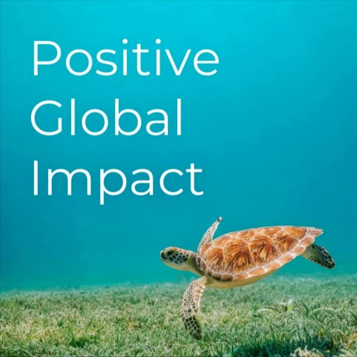 Positive Global Impact |Podcasting for changemakers about sustainability, conservation, volunteering