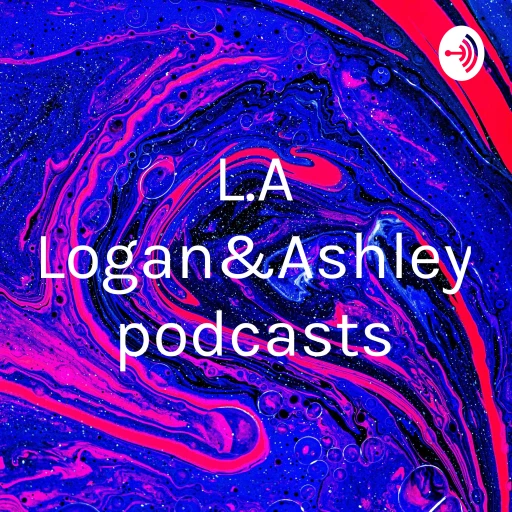 L.A (Logan&Ashley) podcasts