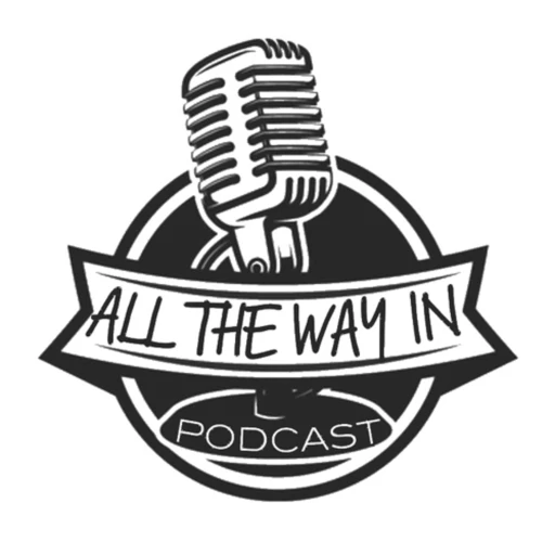 All The Way In Podcast