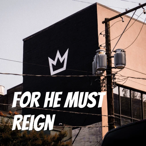 For He Must Reign