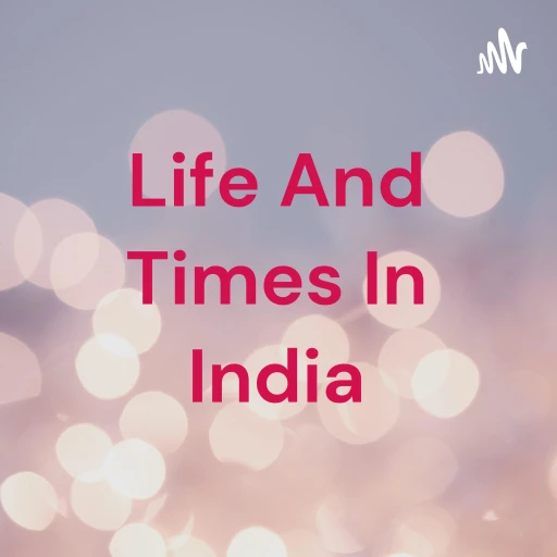 Life And Times In India