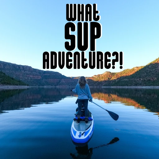 What SUP Adventure?!