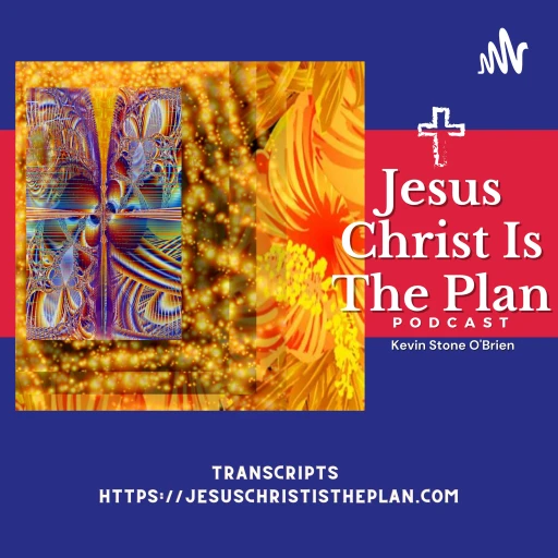 Jesus Christ Is The Plan Podcast