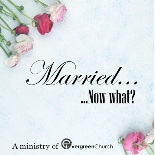 “Married….Now What?”