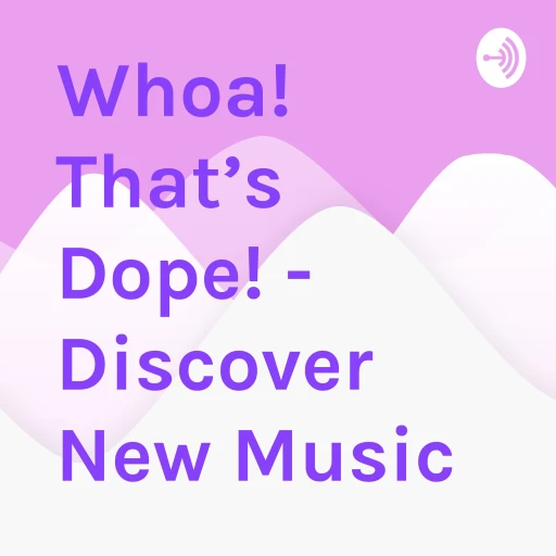 Whoa! That’s Dope! – Discover New Music