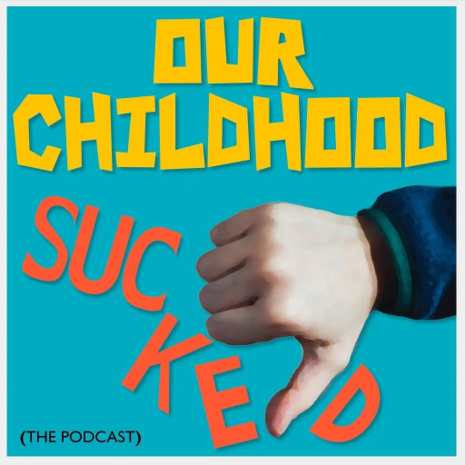 Our Childhood Sucked