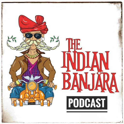 The Indian Banjara – Travel Podcast