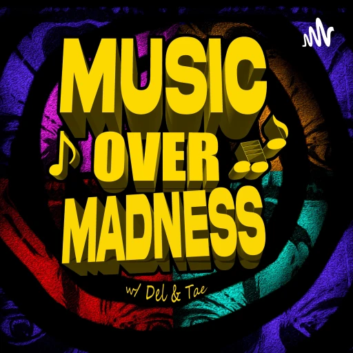 Music Over Madness with Del & Tae