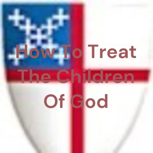 How To Treat The Children Of God