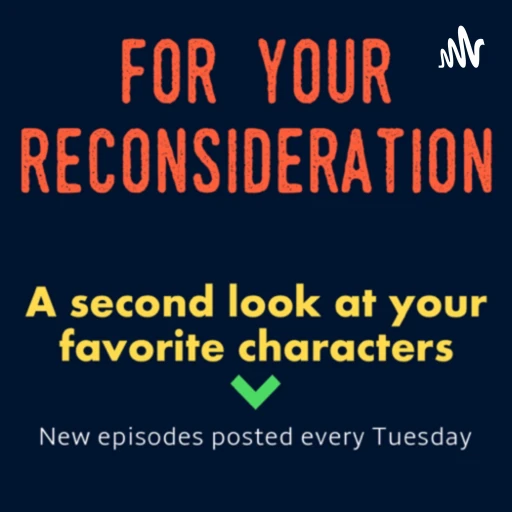 For Your Reconsideration: a second look at your favorite characters