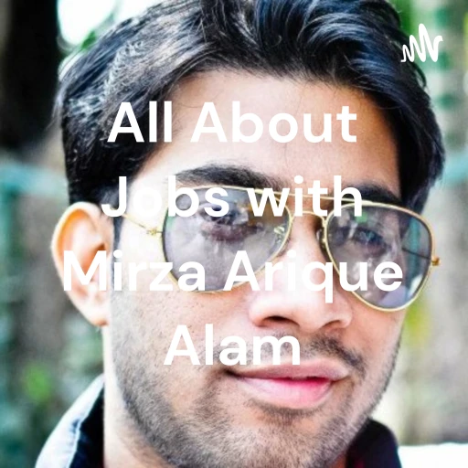 All About Jobs with Mirza Arique Alam