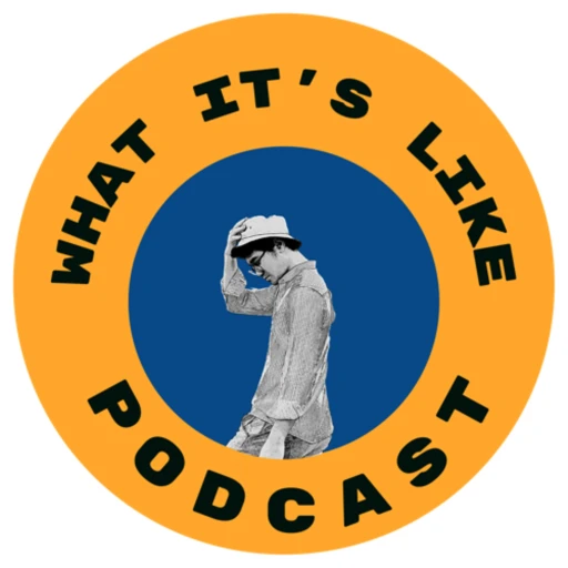 What It’s Like Podcast