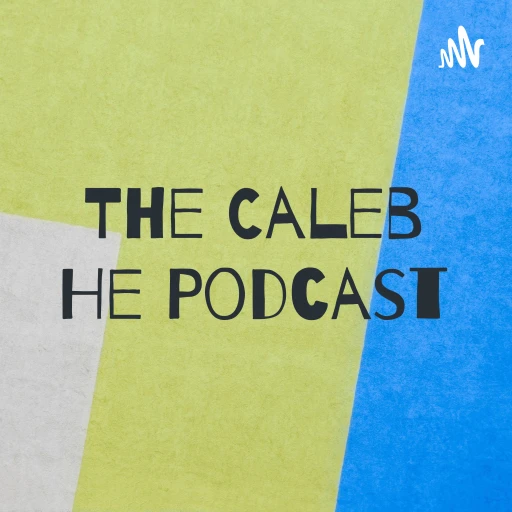 The Caleb He Podcast