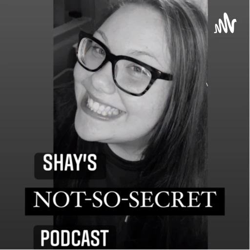 Shay’s Not-So-Secret Podcast