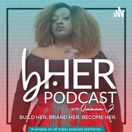 The b.HER Podcast w/ Quiana J