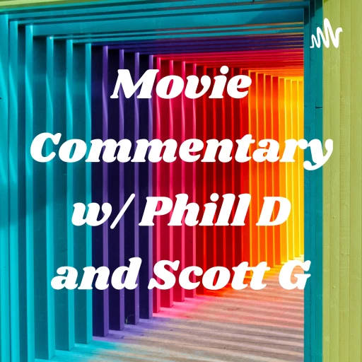 Movie Commentary w/ Phill D and Scott G