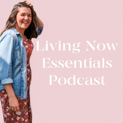 Living Now Essentials Podcast