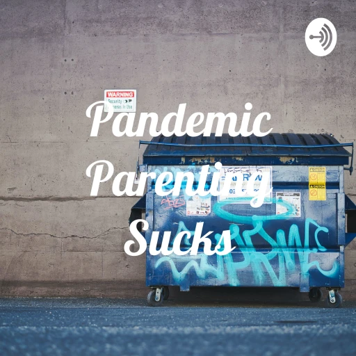 Pandemic Parenting Sucks