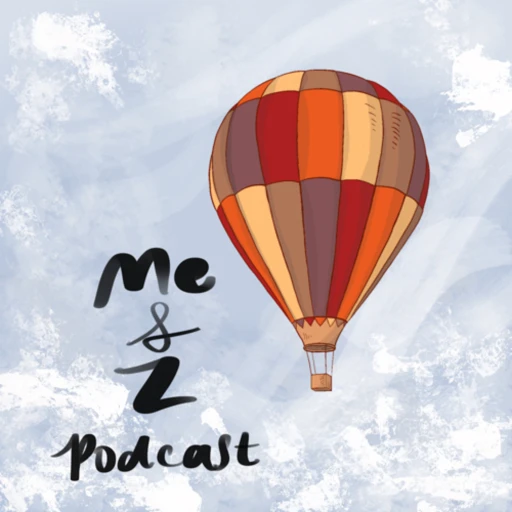 Me and Z Podcast