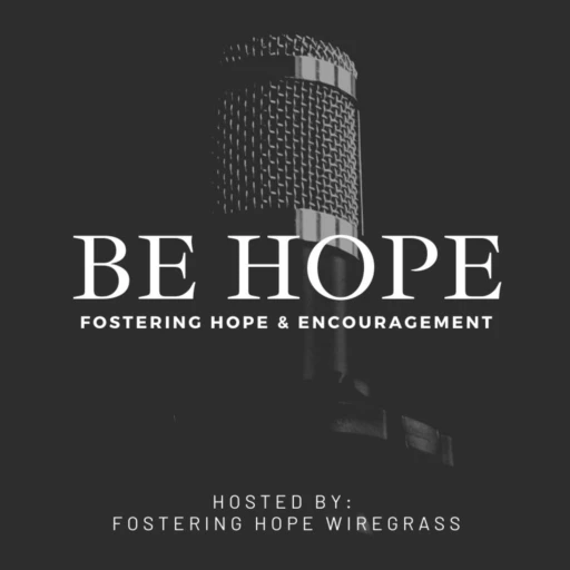 Be Hope – Fostering Hope and Encouragement