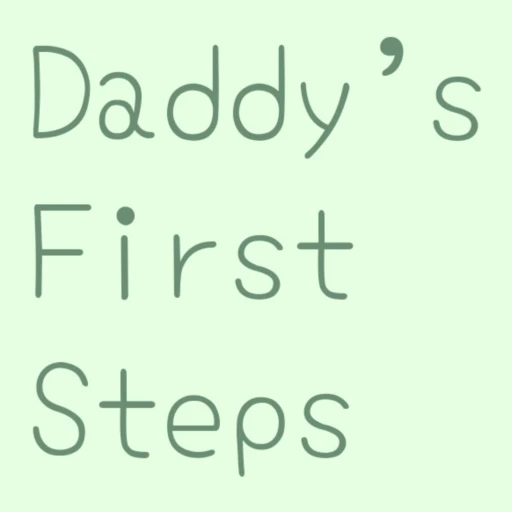 Daddy’s First Steps