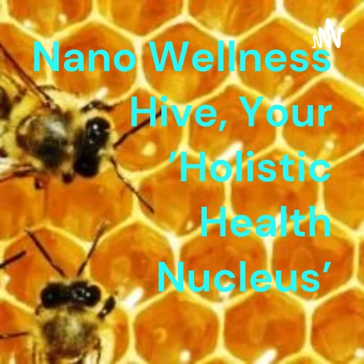 Nano Wellness Hive, Your ‘Holistic Health Nucleus’