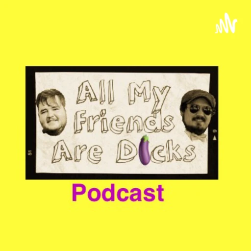 All My Friends Are Dicks