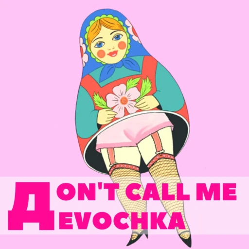 Don’t Call Me Devochka