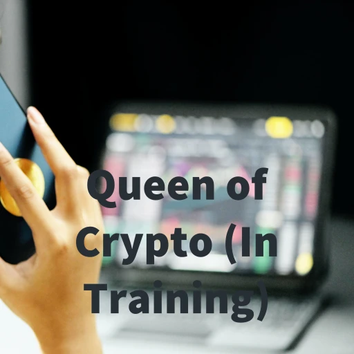 Queen of Crypto (In Training)