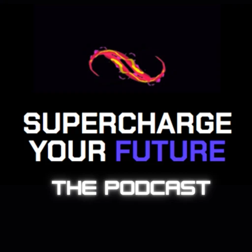 Supercharge Your Future: The Podcast