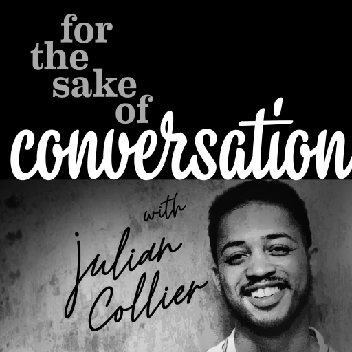 For the Sake of Conversation w/ Julian Collier