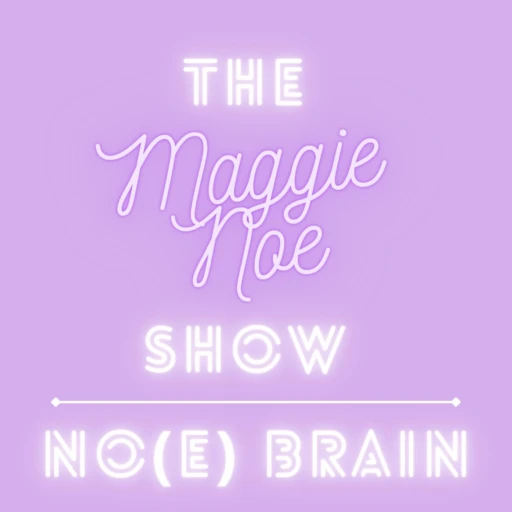 The Maggie Noe Show: No(e) Brain