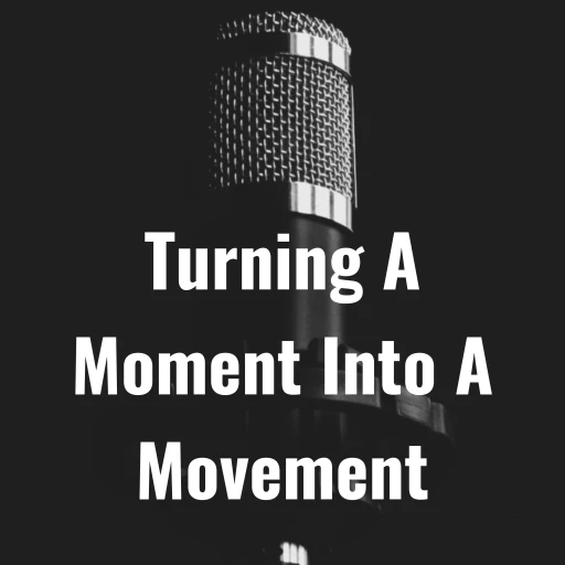 Turning A Moment Into A Movement