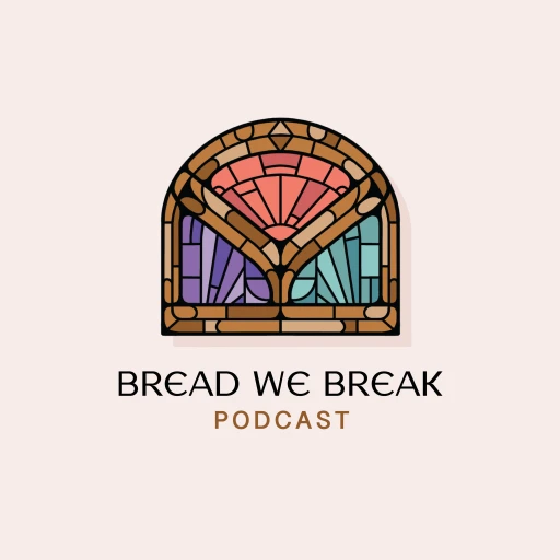 Bread We Break Podcast