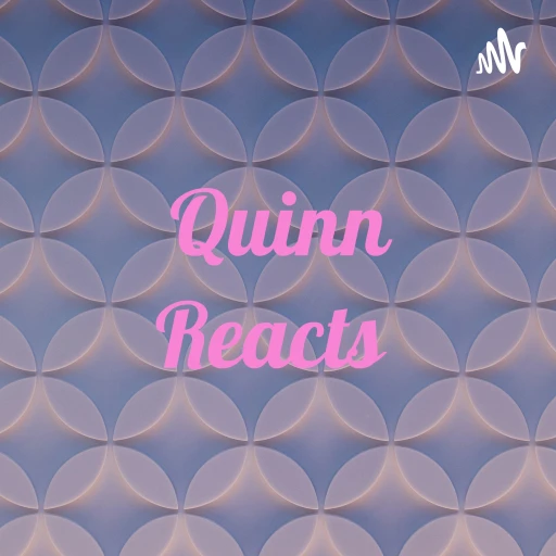 Quinn Reacts