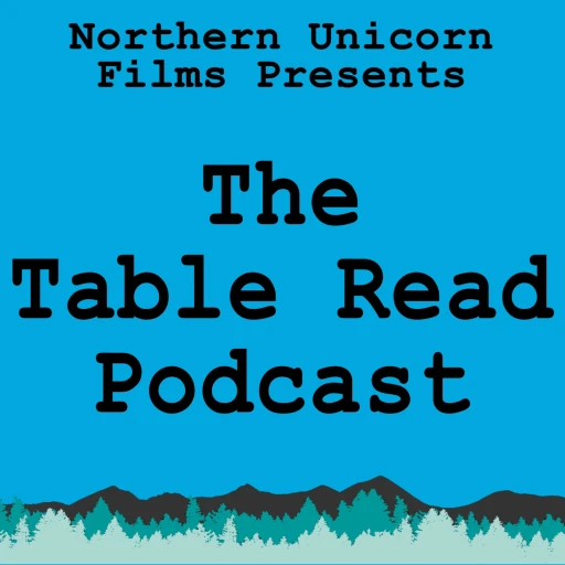 The Table Read Podcast – hosted by Northern Unicorn Films