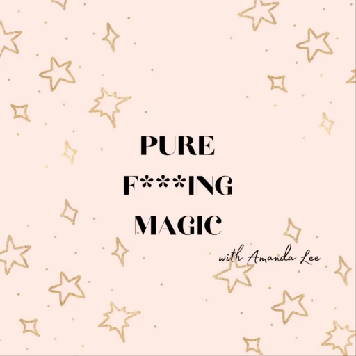 PFM: Pure F***ing Magic! Podcast w/ Amanda Lee