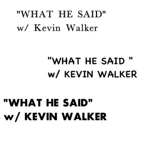 “WHAT HE SAID” W/ KEVIN WALKER