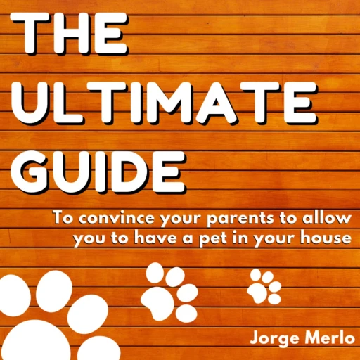 The Ultimate Guide To Convince Your Parents To Allow You To Have A Pet In Your House