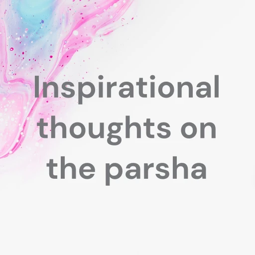 Inspirational Thoughts on the Parsha