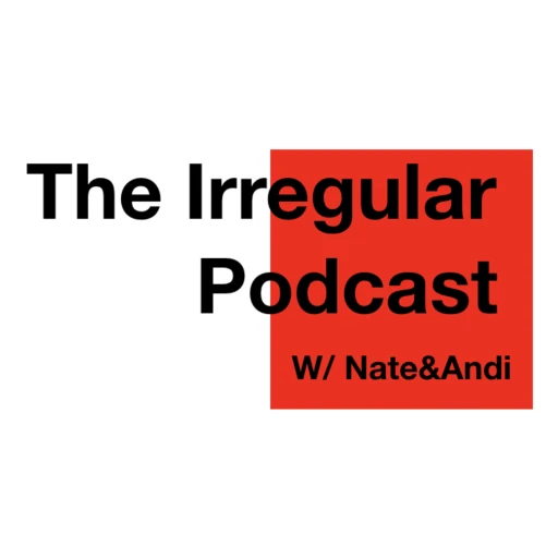 The Irregular Podcast W/Nate&Andi